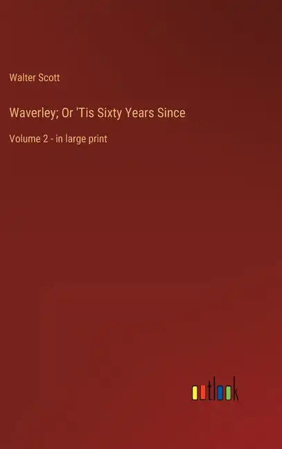Waverley; Or 'Tis Sixty Years Since: Volume 2 - in large print - Hardcover