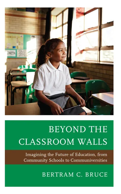 Beyond the Classroom Walls: Imagining the Future of Education, from Community Schools to Communiversities - Paperback