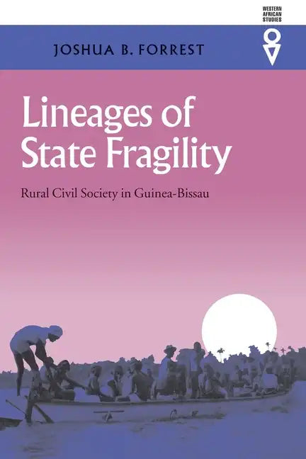 Lineages of State Fragility: Rural Civil Society in Guinea-Bissau - Hardcover