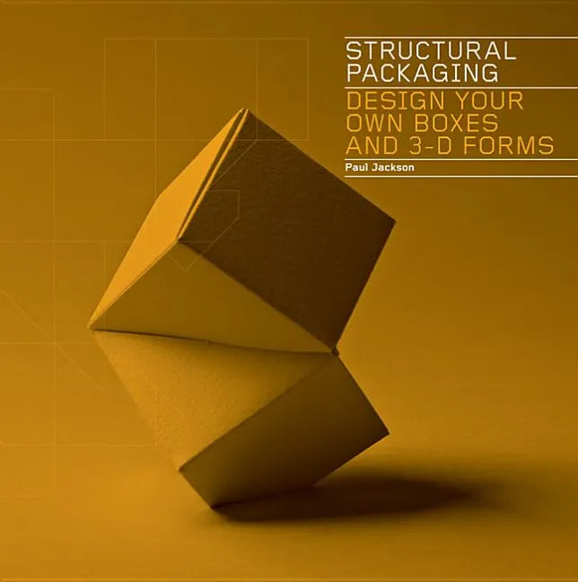 Structural Packaging: Design Your Own Boxes and 3D Forms (Paper Engineering for Designers and Students) - Paperback