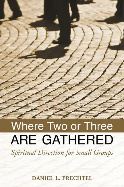 Where Two or Three Are Gathered: Spiritual Direction for Small Groups - Paperback