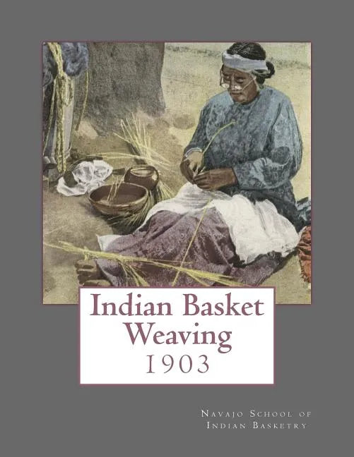Indian Basket Weaving: 1903 - Paperback