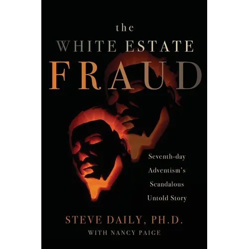 The White Estate Fraud: Seventh-day Adventism's Scandalous Untold Story - Paperback