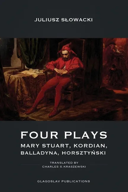 Four Plays: Mary Stuart, Kordian, Balladyna, Horsztyński - Paperback
