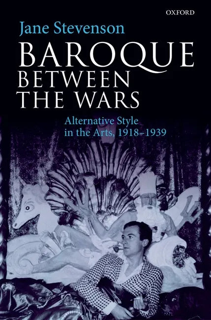 Baroque Between the Wars: Alternative Style in the Arts, 1918-1939 - Hardcover