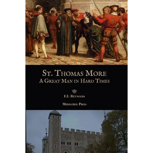 St. Thomas More: A Great Man in Hard Times - Paperback