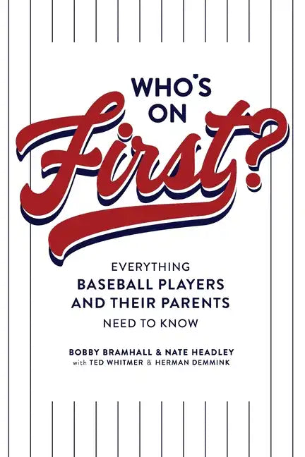 Who's on First? Everything Baseball Players and Their Parents Need to Know - Paperback