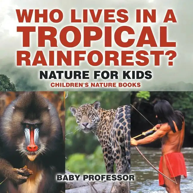 Who Lives in A Tropical Rainforest? Nature for Kids Children's Nature Books - Paperback