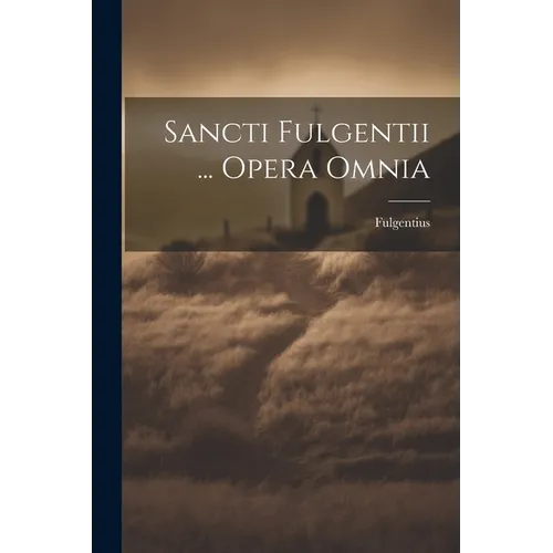 Sancti Fulgentii ... Opera Omnia - Paperback
