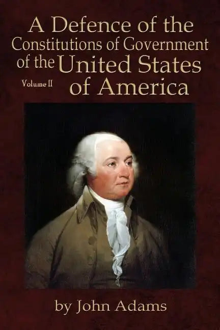 A Defence of the Constitutions of Government of the United States of America: Volume II - Paperback