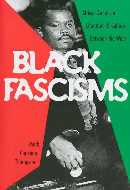 Black Fascisms: African American Literature and Culture Between the Wars - Paperback