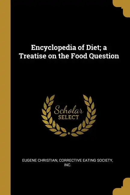 Encyclopedia of Diet; a Treatise on the Food Question - Paperback