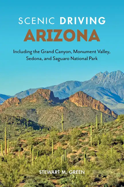 Scenic Driving Arizona: Including the Grand Canyon, Monument Valley, Sedona, and Saguaro National Park - Paperback