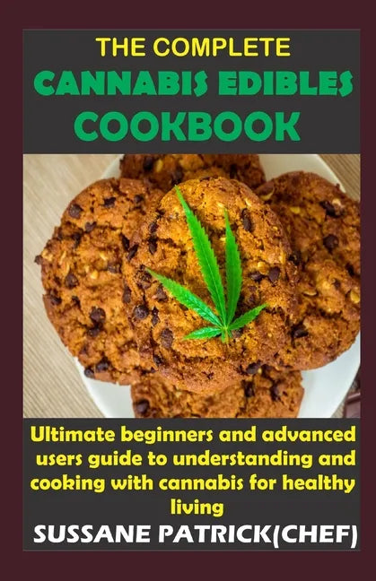 The Complete Cannabis Edibles Cookbook: Ultimate beginners and advanced users guide to understanding and cooking with cannabis for healthy living - Paperback