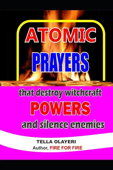 ATOMIC PRAYERS that destroy witchcraft POWERS and silence enemies - Paperback