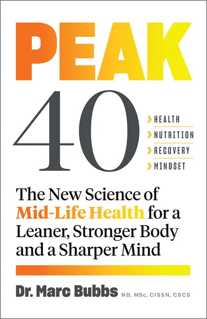 Peak 40: The New Science of Mid-Life Health for a Leaner, Stronger Body and a Sharper Mind - Paperback