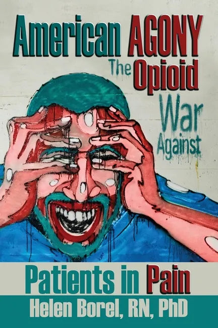 American Agony: The Opioid War Against Patients in Pain - Paperback