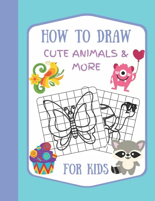 How To Draw Cute Animals & More For Kids: A Fun and Simple Step by Step Drawing Activity Book for Kids to Learn to Draw - Paperback