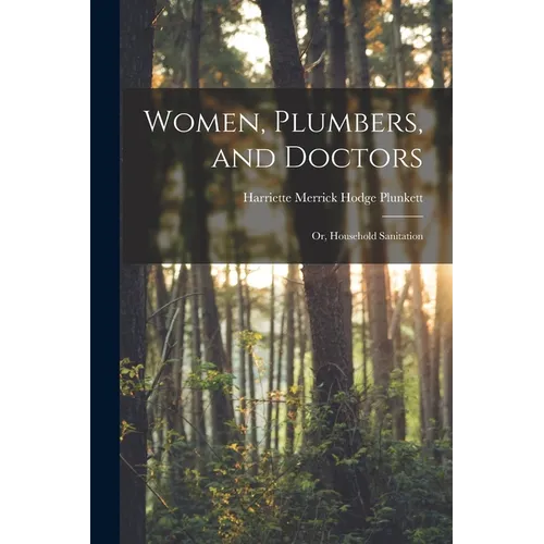 Women, Plumbers, and Doctors: Or, Household Sanitation - Paperback