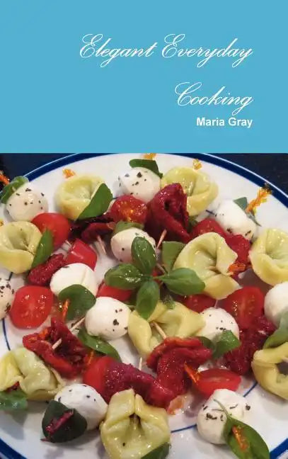 Elegant Everyday Cooking - Hardcover