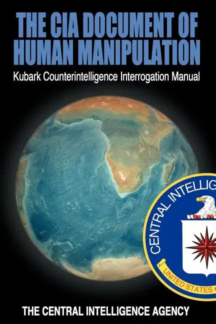 The CIA Document of Human Manipulation: Kubark Counterintelligence Interrogation Manual - Paperback