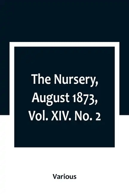 The Nursery, August 1873, Vol. XIV. No. 2 - Paperback