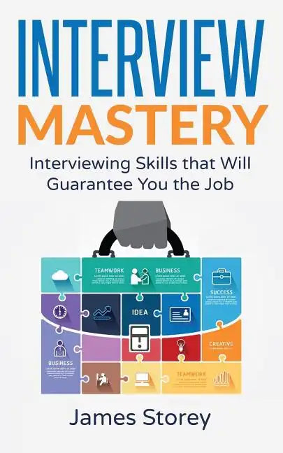 Interview: Interview Mastery: Interviewing Skills That Will Guarantee You The Job - Paperback