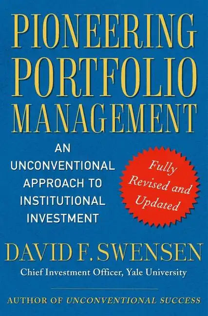 Pioneering Portfolio Management: An Unconventional Approach to Institutional Investment - Hardcover