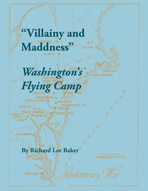 Villainy and Maddness: Washington's Flying Camp - Paperback