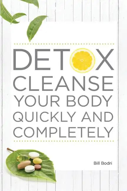 Detox Cleanse Your Body Quickly and Completely - Paperback