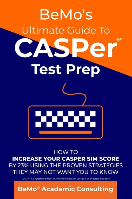 BeMo's Ultimate Guide to CASPer Test Prep: How to Increase Your CASPer SIM Score by 23% Using the Proven Strategies They May Not Want You to Know - Paperback