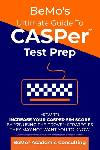 BeMo's Ultimate Guide to CASPer Test Prep: How to Increase Your CASPer SIM Score by 23% Using the Proven Strategies They May Not Want You to Know - Paperback
