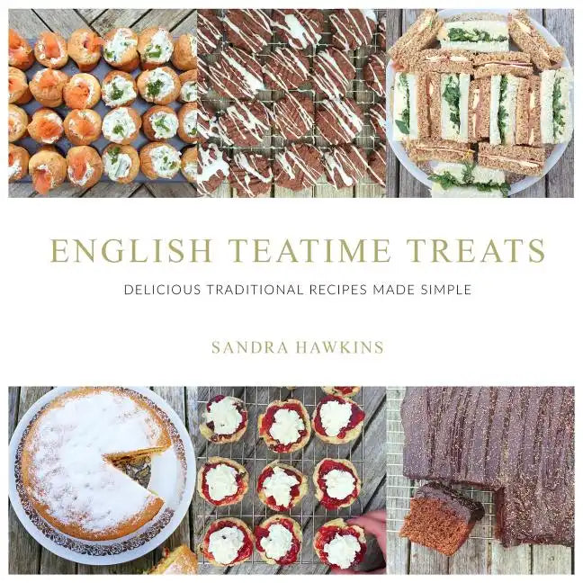 English Teatime Treats: Delicious Traditional Recipes Made Simple - Paperback