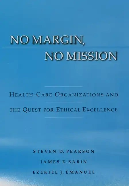 No Margin, No Mission: Health Care Organizations and the Quest for Ethical Excellence - Hardcover