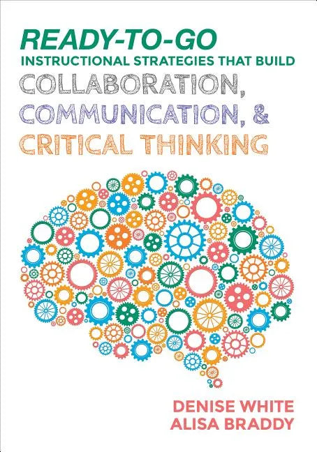 Ready-to-Go Instructional Strategies That Build Collaboration, Communication, and Critical Thinking - Paperback