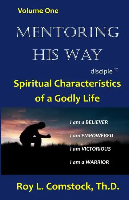 Mentoring His Way Volume 1: Spiritual Characteristics of a Godly Life - Paperback