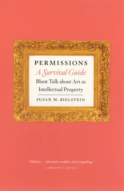 Permissions, a Survival Guide: Blunt Talk about Art as Intellectual Property - Paperback