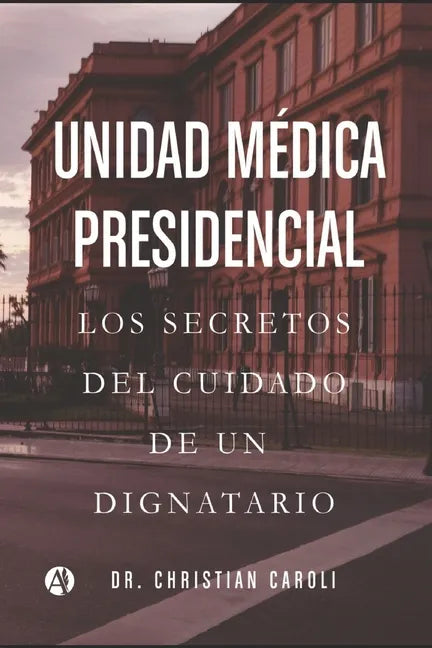 Unidad Médica Presidencial: Los secretos del cuidado de un dignatario - Paperback
