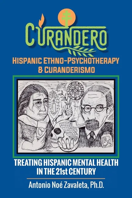 Curandero Hispanic Ethno-Psychotherapy & Curanderismo: Treating Hispanic Mental Health in the 21St Century - Paperback