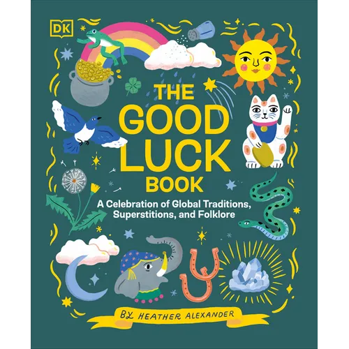 The Good Luck Book: A Celebration of Global Traditions, Superstitions, and Folklore - Hardcover