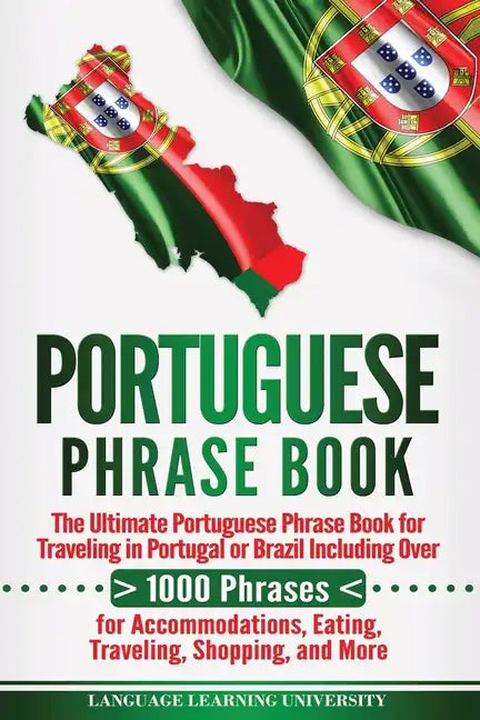 Portuguese Phrase Book: The Ultimate Portuguese Phrase Book for Traveling in Portugal or Brazil Including Over 1000 Phrases for Accommodations - Paperback