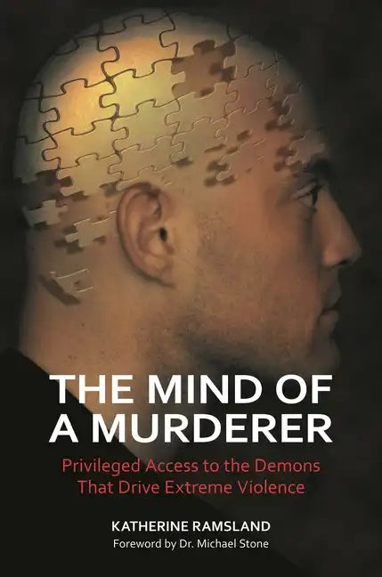 The Mind of a Murderer: Privileged Access to the Demons that Drive Extreme Violence - Hardcover