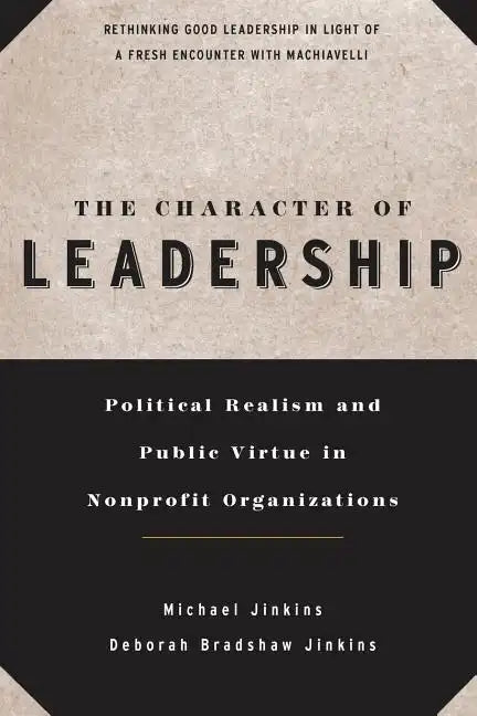 The Character of Leadership: Political Realism and Public Virtue in Nonprofit Organizations - Paperback