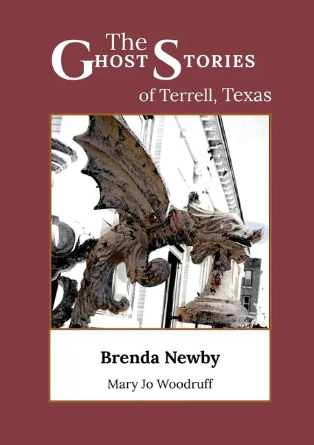 The Ghost Stories of Terrell, Texas: A Collection of True and Amazing Hauntings As Told by Paranormal Investigators - Paperback