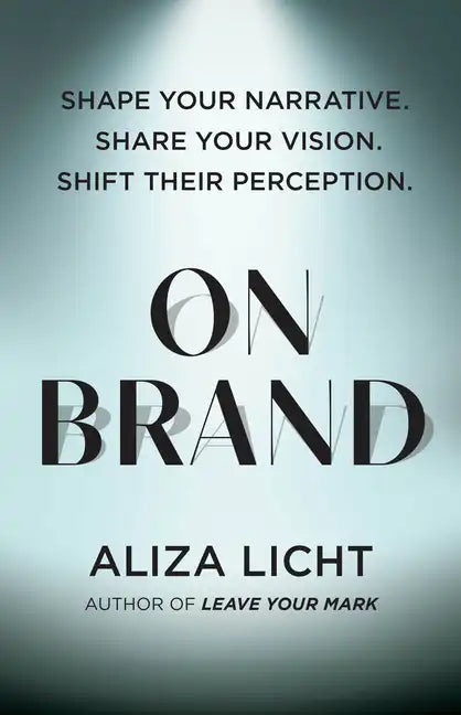On Brand: Shape Your Narrative. Share Your Vision. Shift Their Perception. - Hardcover