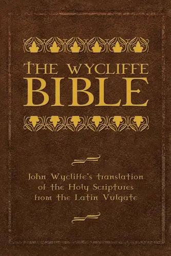 The Wycliffe Bible: John Wycliffe's Translation of the Holy Scriptures from the Latin Vulgate - Hardcover