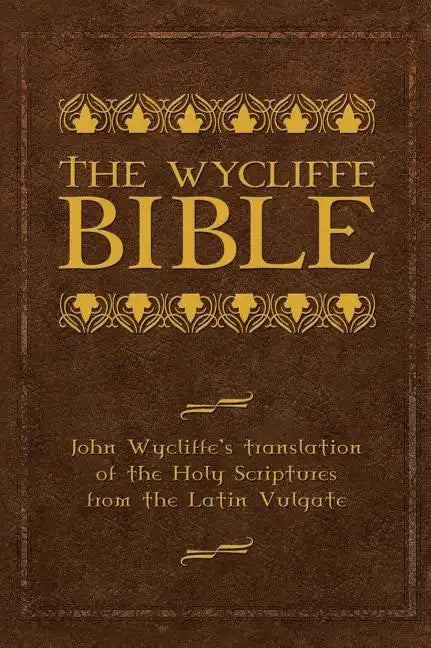 The Wycliffe Bible: John Wycliffe's Translation of the Holy Scriptures from the Latin Vulgate - Hardcover