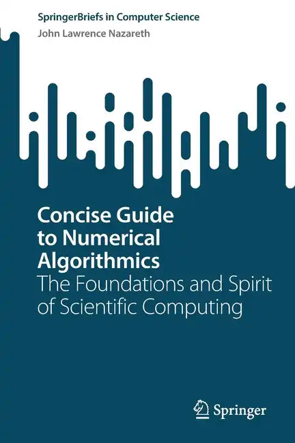Concise Guide to Numerical Algorithmics: The Foundations and Spirit of Scientific Computing - Paperback