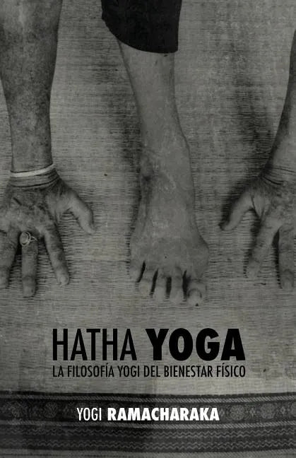 Hatha Yoga: la Filosofía Yogi del Bienestar Físico - Paperback