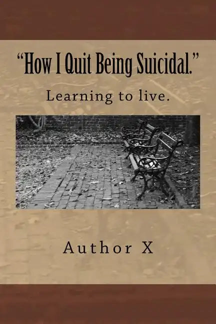 How I Quit Being Suicidal: Learn to live. - Paperback